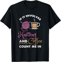 Knitting and Coffee Count Me In - Funny Yarn Lover Yarn Supply | Trending 2025 | Best Seller Choice