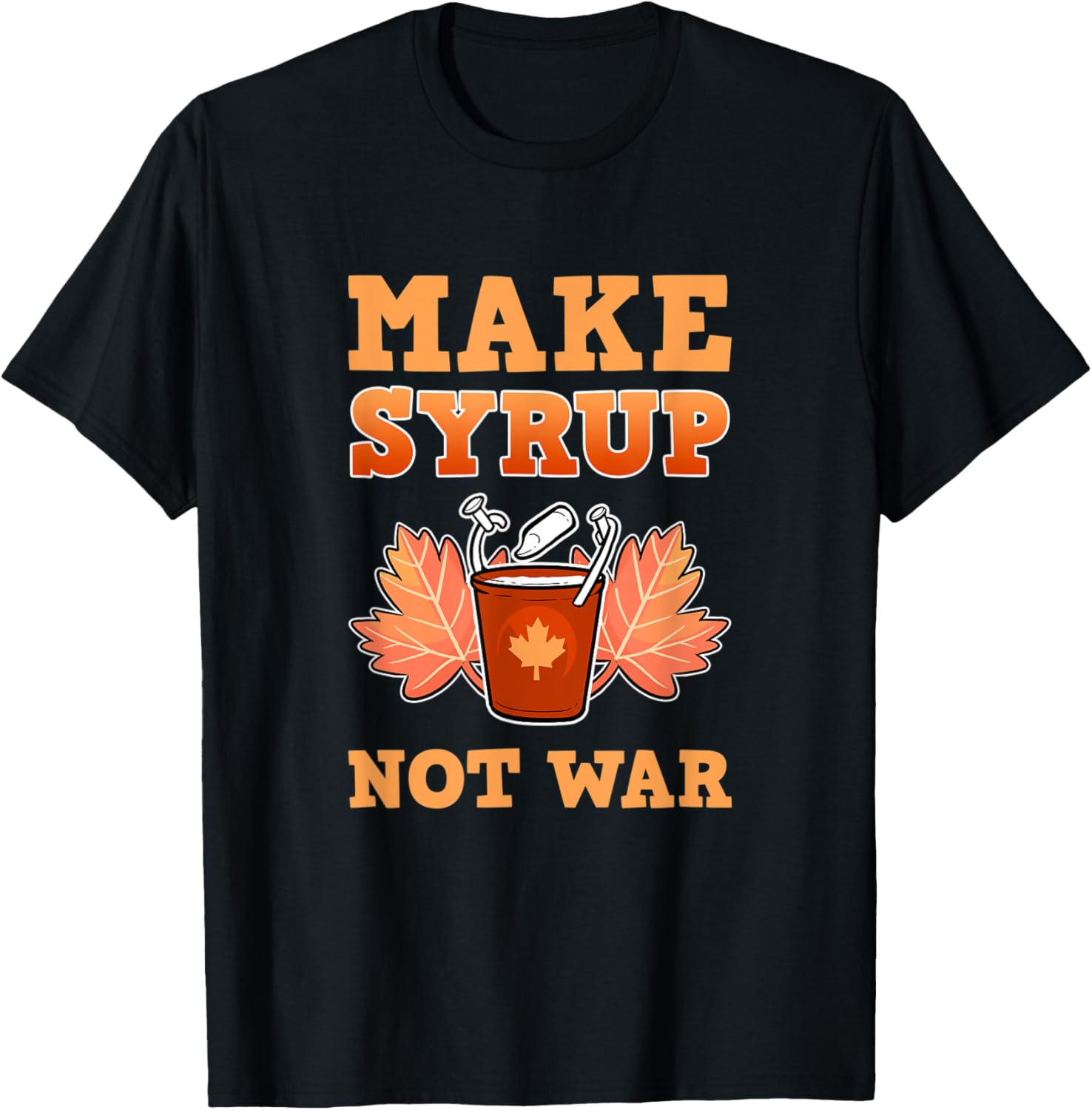 Cool Make Syrup Not War Farmer Sugar Maker Farm Maple Syrup Apparel | Trending 2025 | Aesthetic Fit