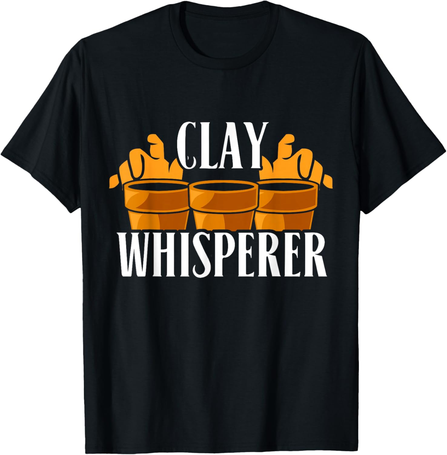 Funny Pottery Maker - Clay Whisperer Apparel | High Search Volume | Perfect Gift Idea