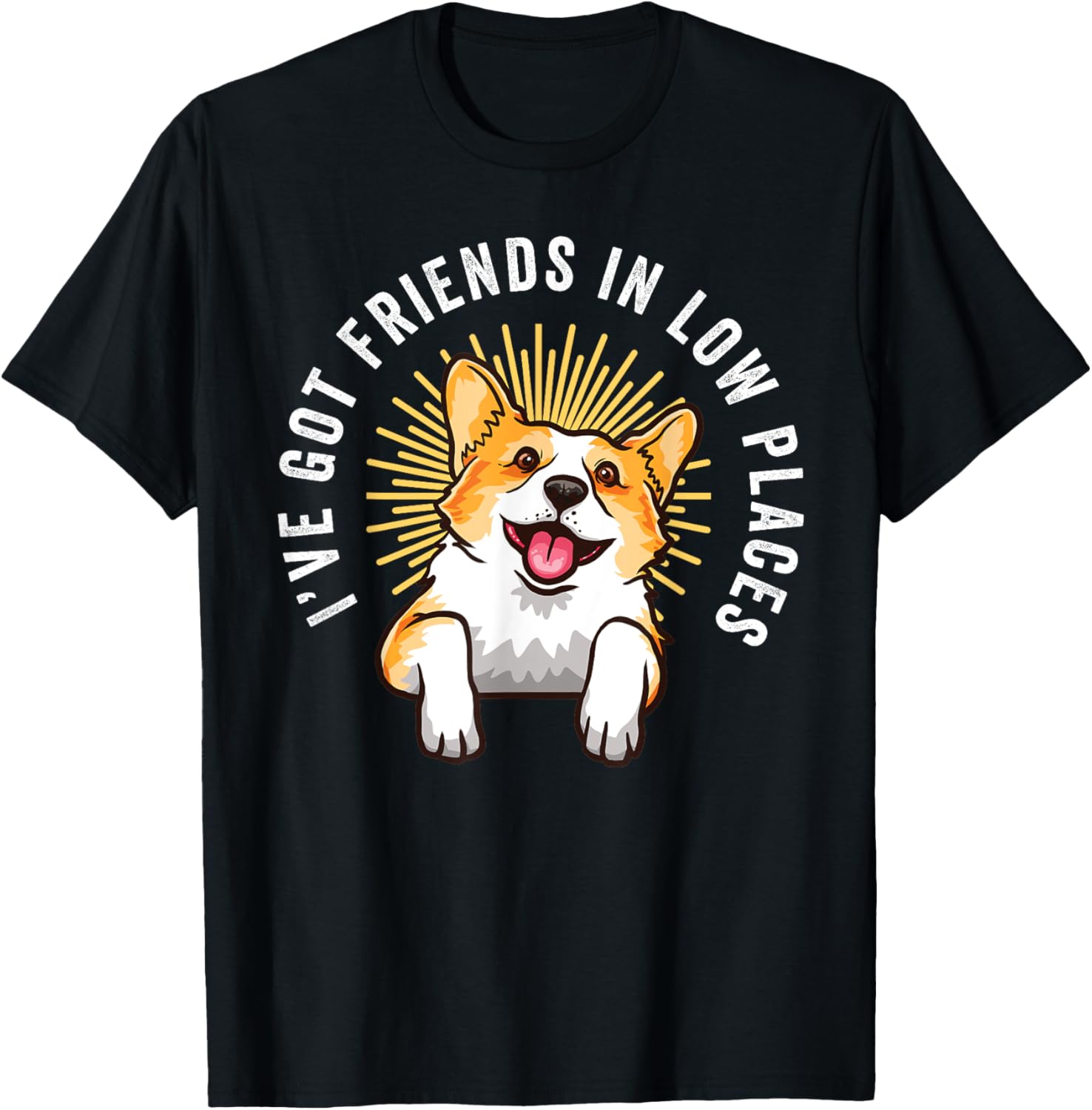I've Got Friends In Low Places Funny Corgi Mom Dog Lover Apparel | High Search Volume | Daily Wear Essential