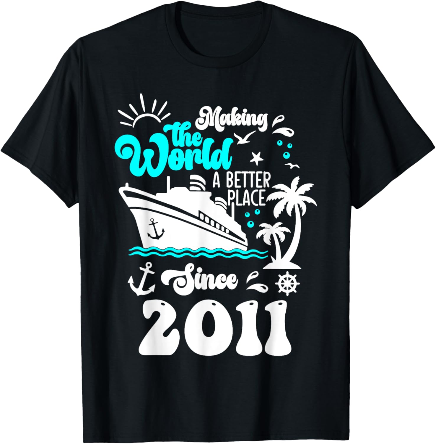 Cruise Ship Making the world a better place since 2011 Apparel | Top Conversion Title | Top Rated Comfort