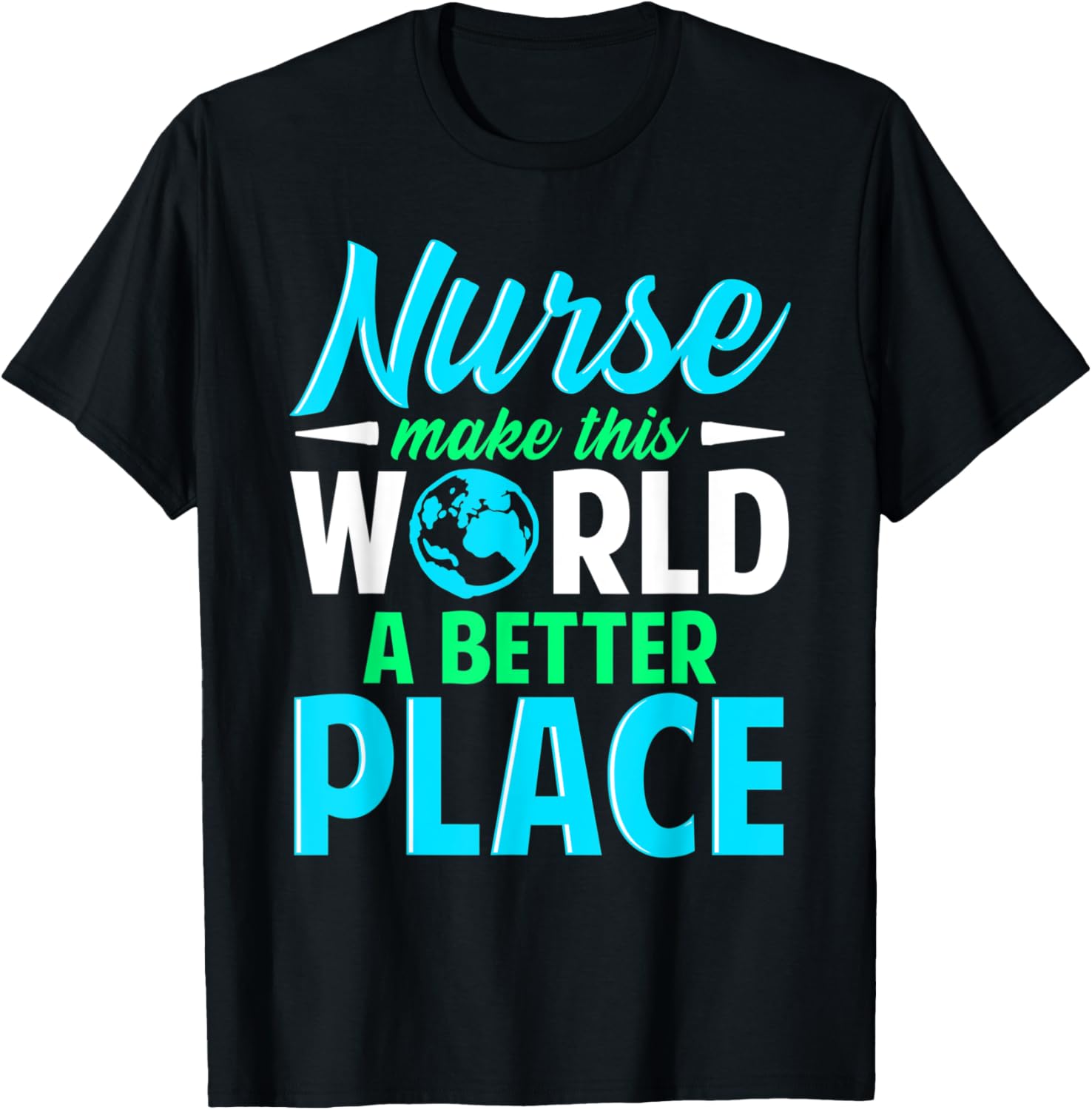 Nurse Makes the World A Better Place Apparel | Top Conversion Title | Daily Wear Essential