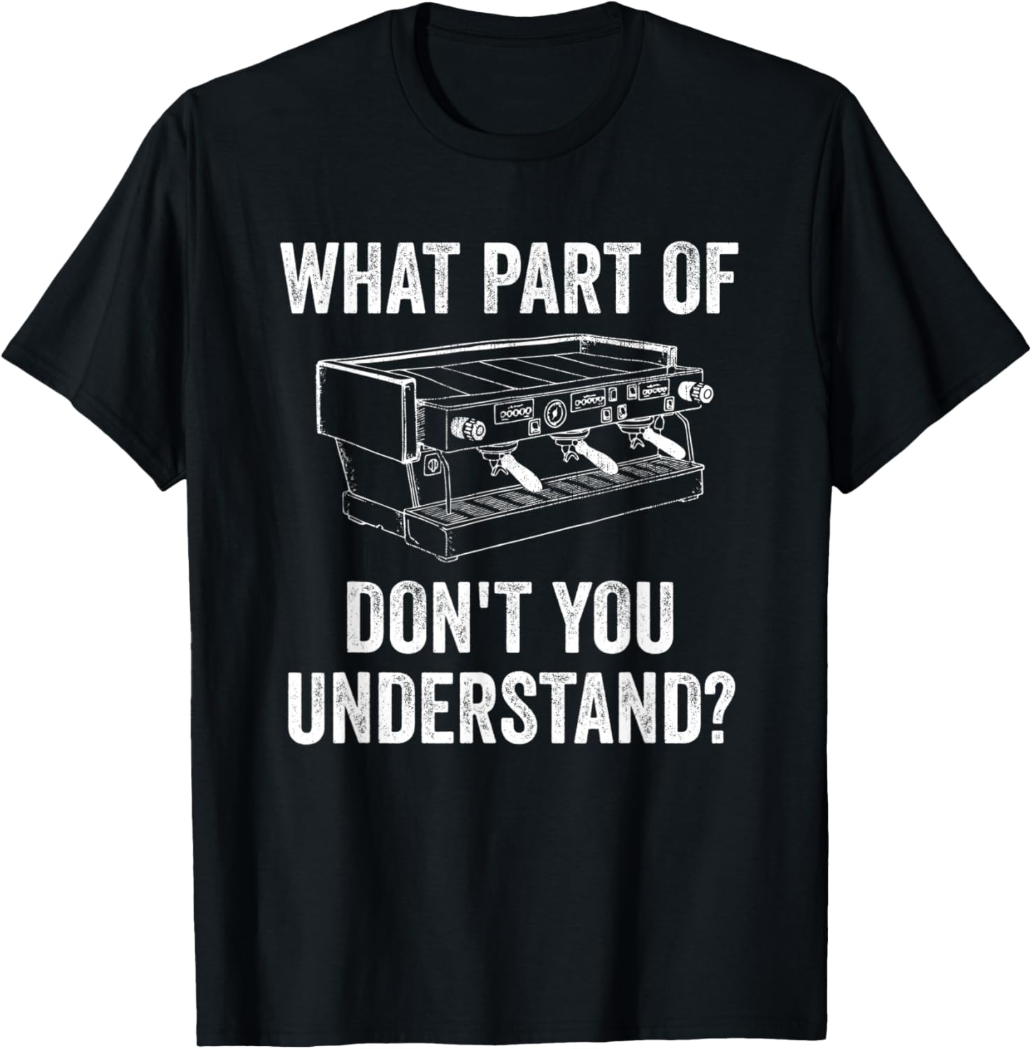 What Part Of Don't You Understand - Barista Coffee Maker Apparel | Trending 2025 | Must-Have Style