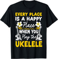 Hawaiian Ukulele Uke Every Place Is A Happy Place When You Apparel | High Search Volume | Customer Favorite