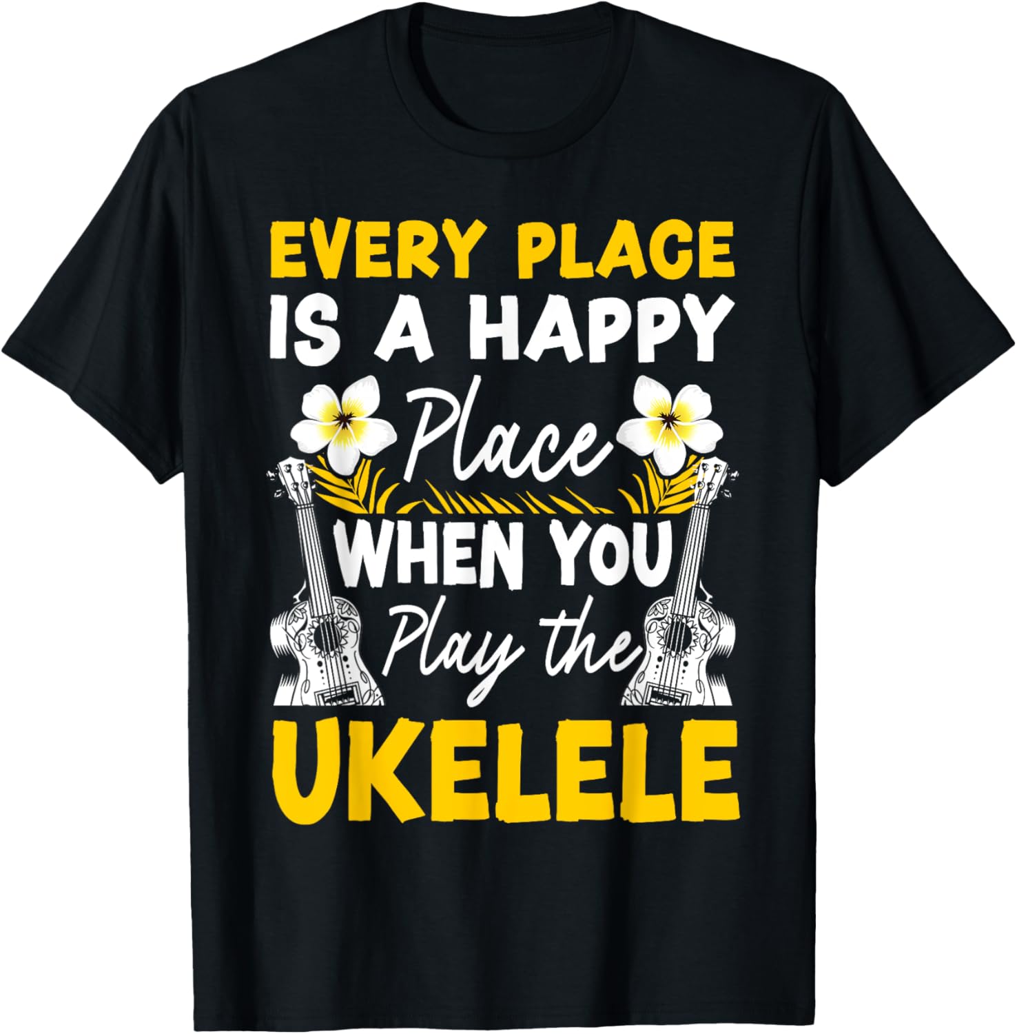 Hawaiian Ukulele Uke Every Place Is A Happy Place When You Apparel | High Search Volume | Customer Favorite