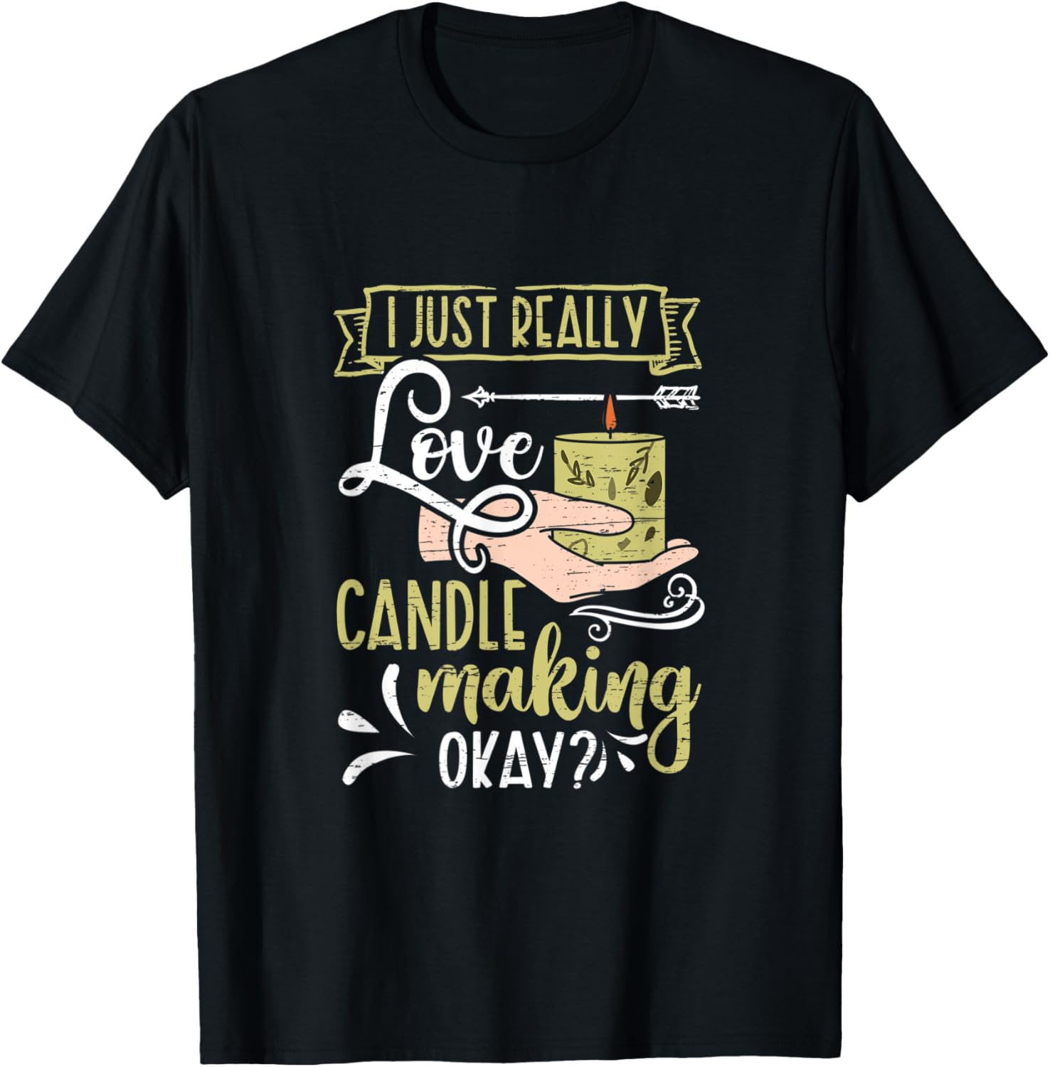 I Just Really Love Candle Making Okay Wax Hobby Candle Maker Apparel | Premium Quality | Comfort Daily Wear