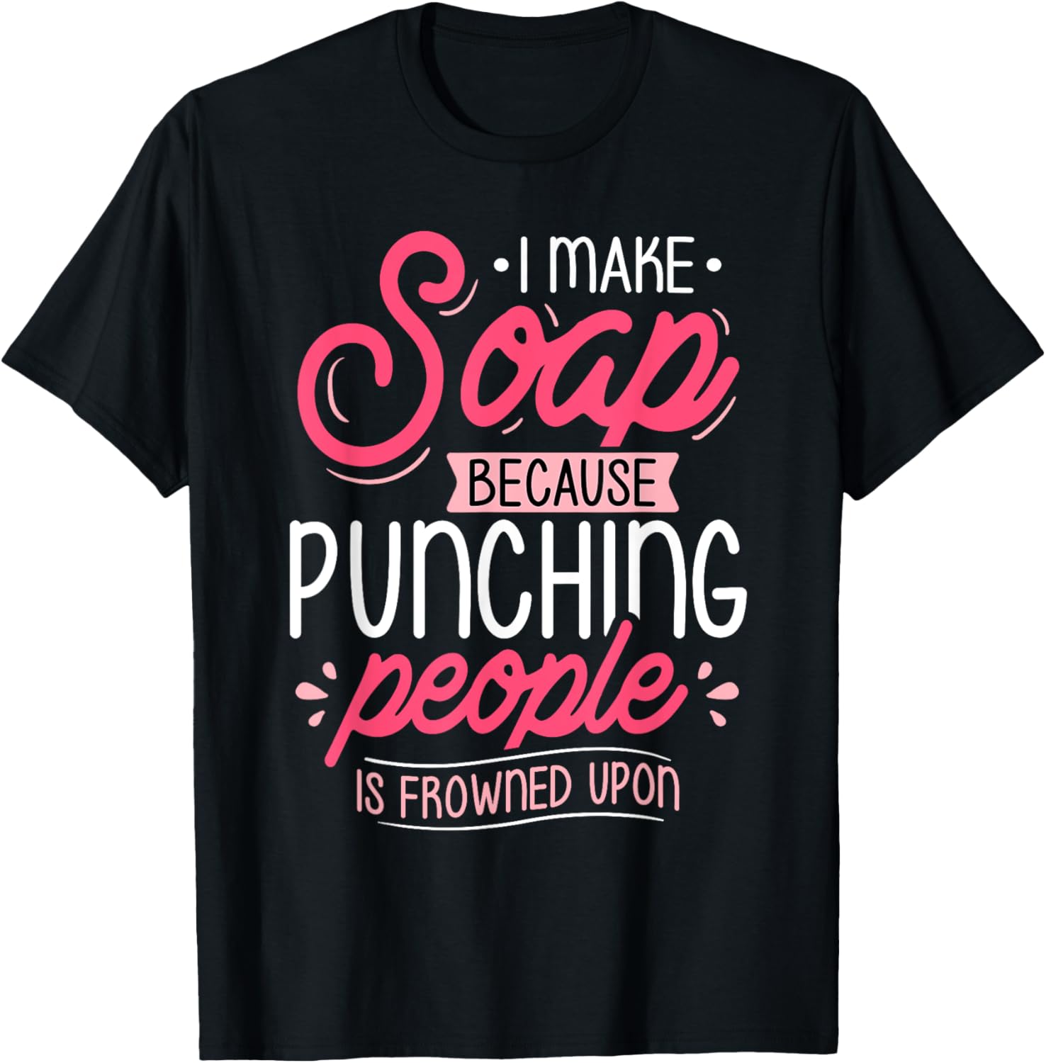 I Make Soap Because - Soap Maker Soap Making Soapmaking Apparel | High Search Volume | Aesthetic Fit