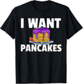 I Want Pancakes Gift Maker Syrup Breakfast Apparel | High Search Volume | Aesthetic Fit