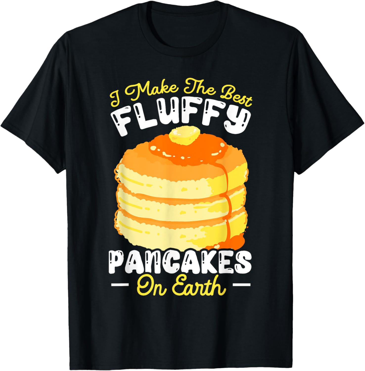 I Make The Best Fluffy Pancakes On Earth Pancake Maker Apparel | Best Seller Pick | Perfect Gift Idea