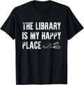 The Library is My Happy Place Funny Reading Lovers Librarian Apparel | Top Conversion Title | Customer Favorite