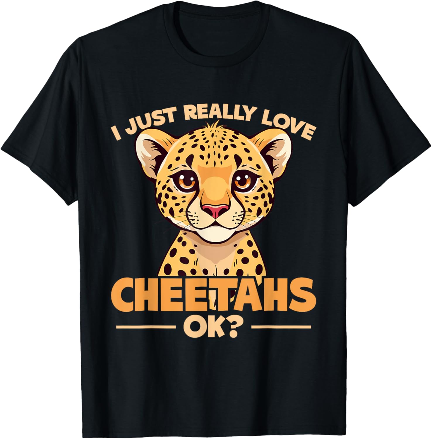 Cheetah Kids I Just Really Love Cheetahs Ok Apparel High Search Demand Best Seller Look