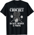 Crochet Because Murder Is Wrong Funny Cat Yarn Gift Men Women Yarn Supply | Premium Quality | Best Seller Choice