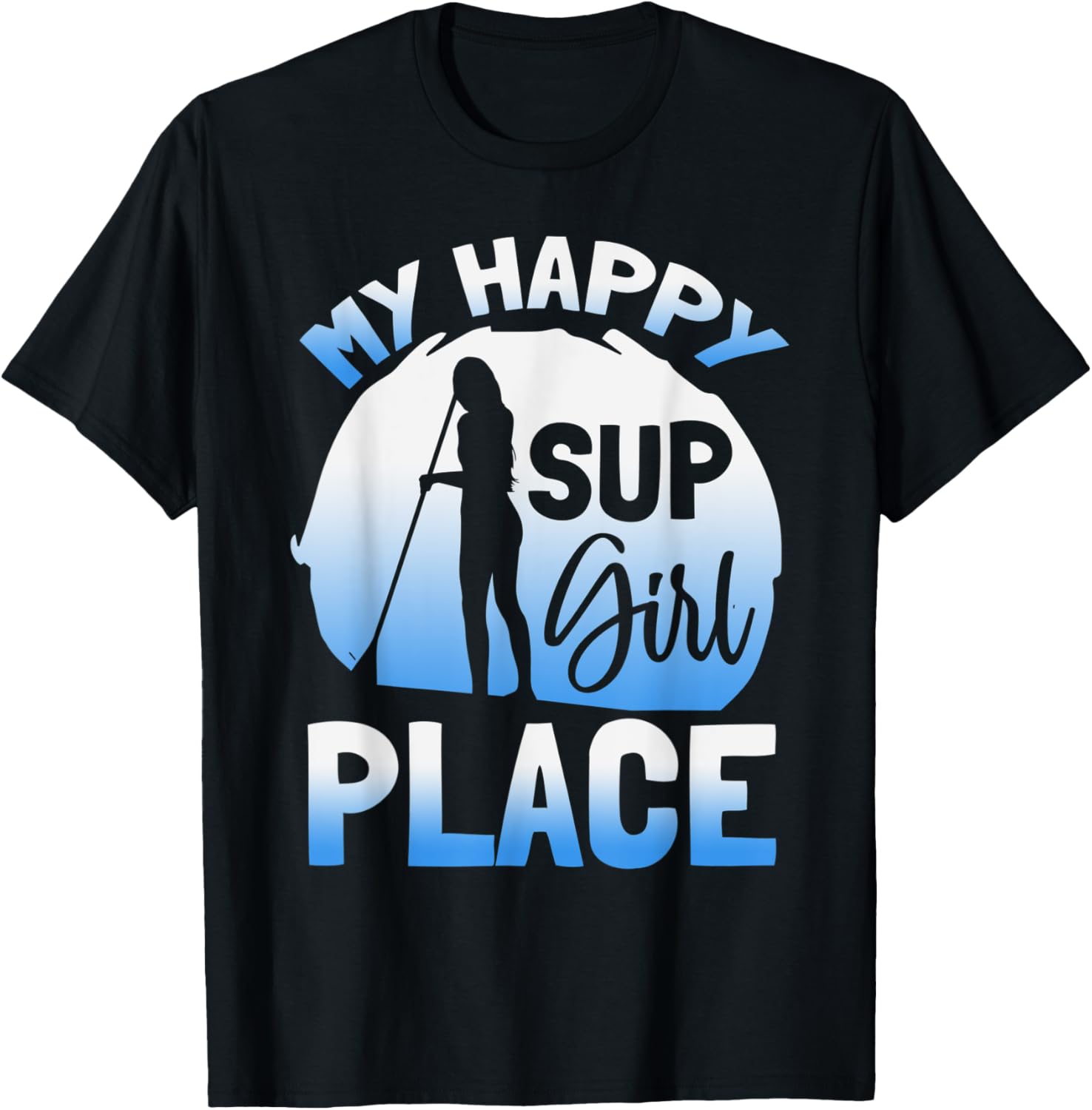 Girl Paddleboard Happy Paddle Board Place Paddling SUP Girl Apparel | High Search Volume | Perfect Gift Choice
