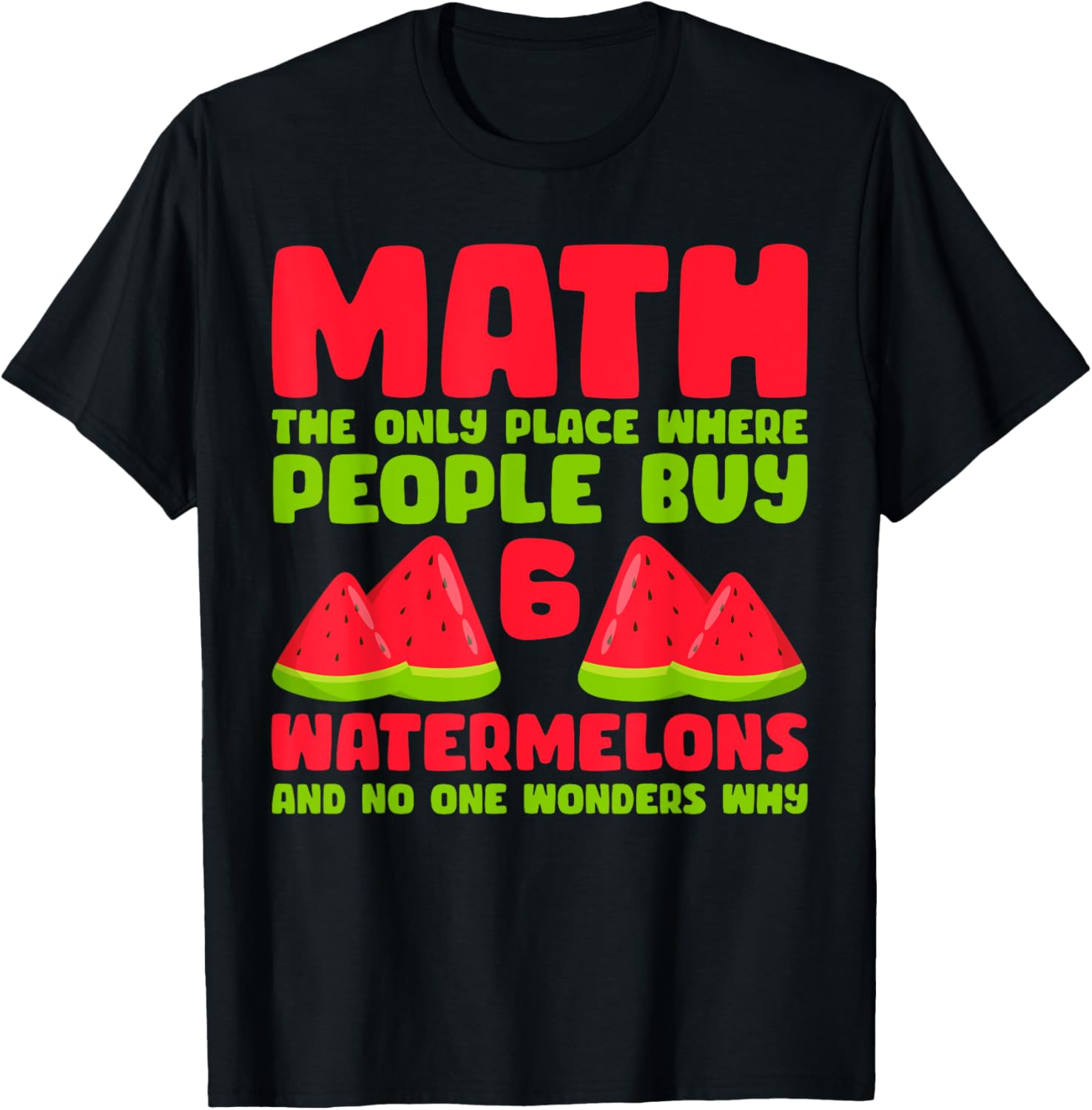 Math The Only Place Where People Buy 6 Watermelons Apparel | Premium Quality | Aesthetic Casual Look