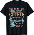 Jewelry Maker Beader Bead If It Involves Coffee and Beadwork Apparel | High Search Volume | Must-Have Style