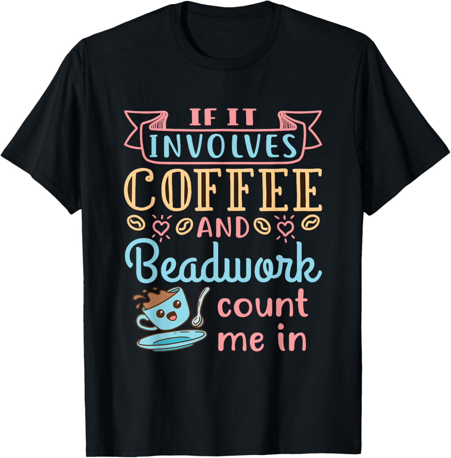 Jewelry Maker Beader Bead If It Involves Coffee and Beadwork Apparel | High Search Volume | Must-Have Style