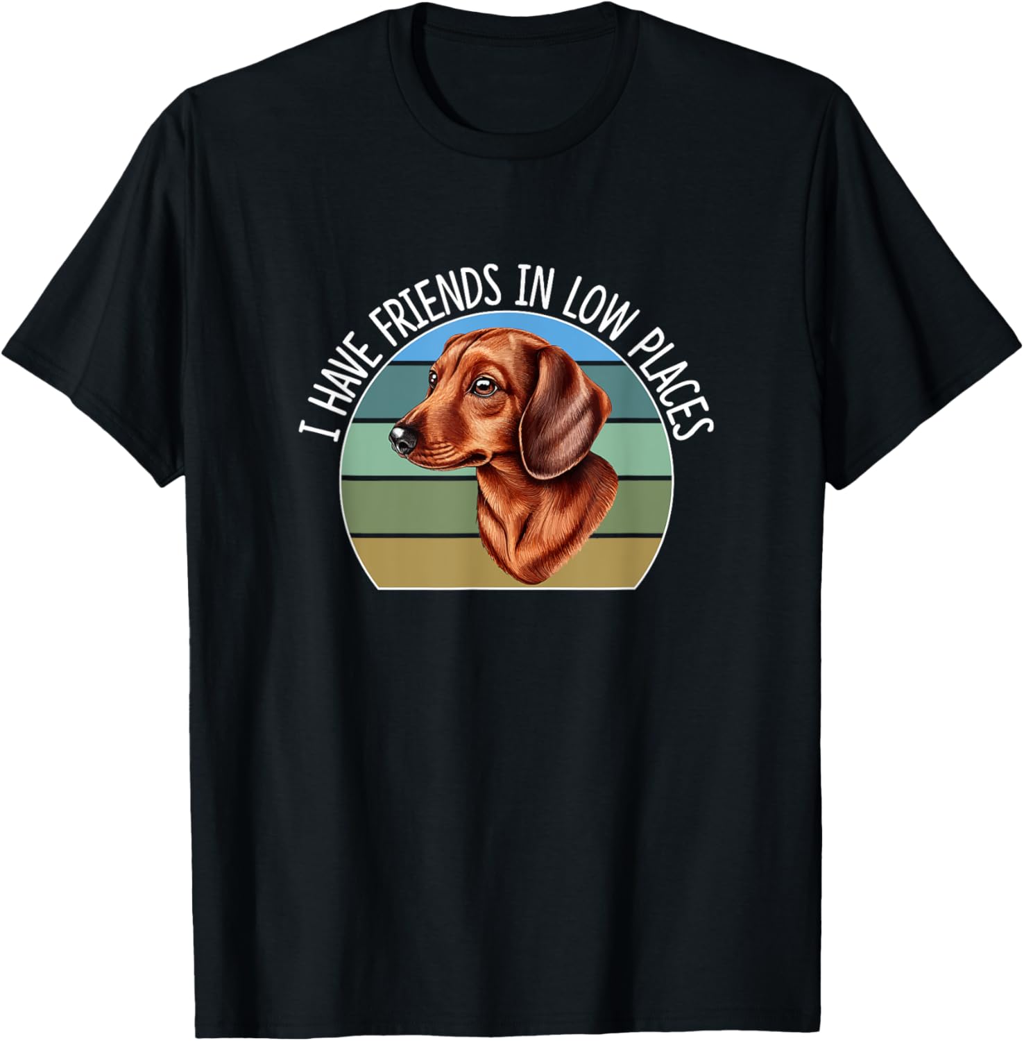 I Have Friends In Low Places - Dachshund Wiener Dog - Apparel | High Search Volume | Perfect Gift Choice