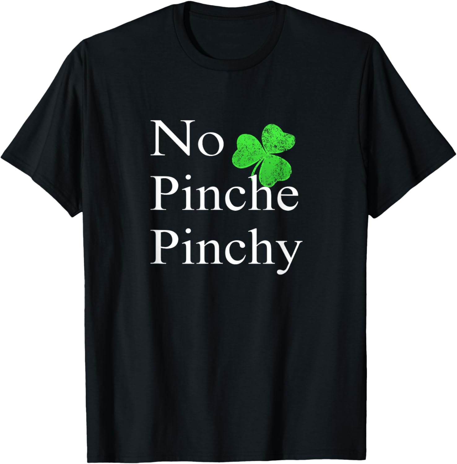 St Patricks Day T-Shirt No Pinche Pinchy Mexican Irish Shirt T-Shirt | US Best Seller