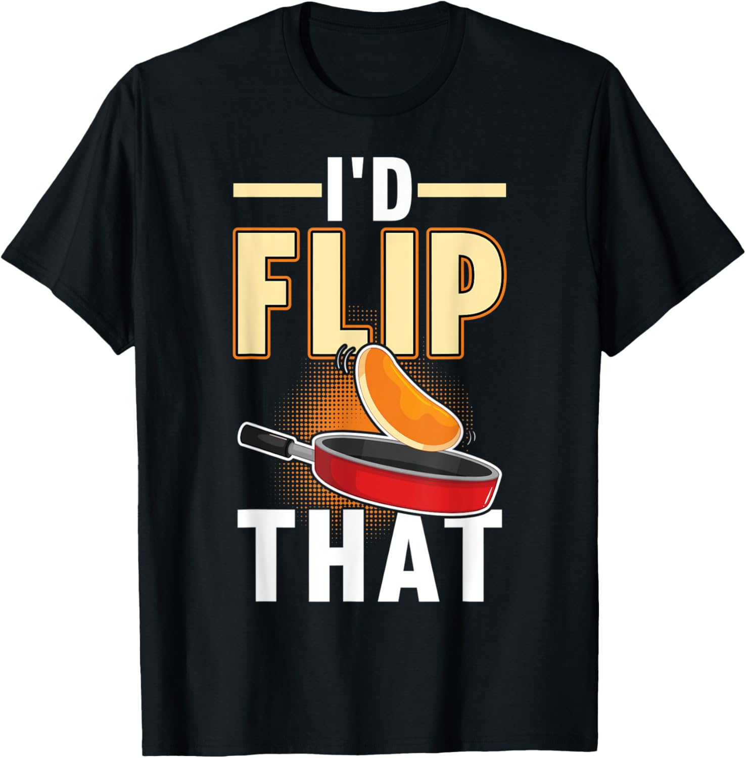 I'd Flip That - Pancake Maker Apparel | Trending 2025 | Comfort Daily Wear