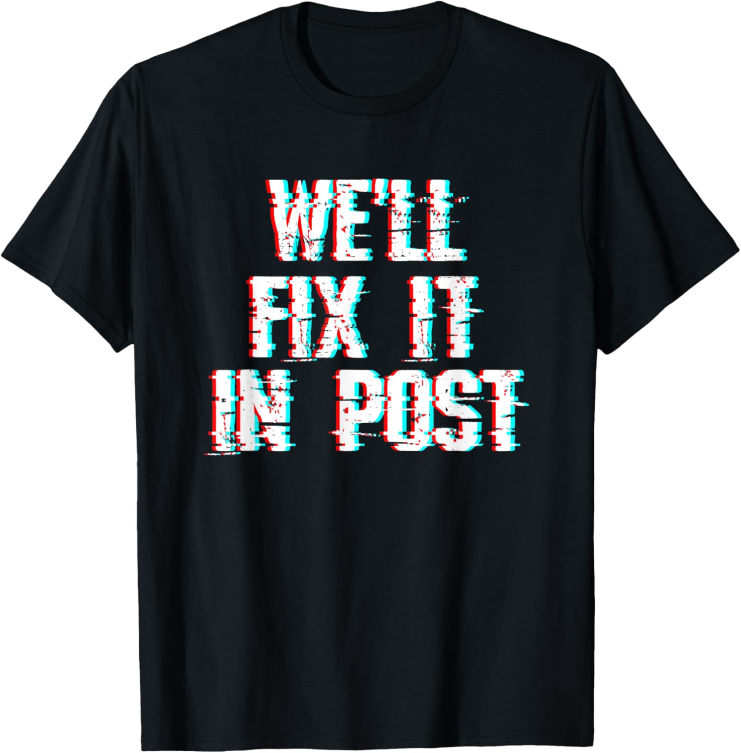 Filmmaking Quote - We'll Fix It In Post - Glitch - Filmmaker Apparel | High Search Volume | Comfort Daily Wear