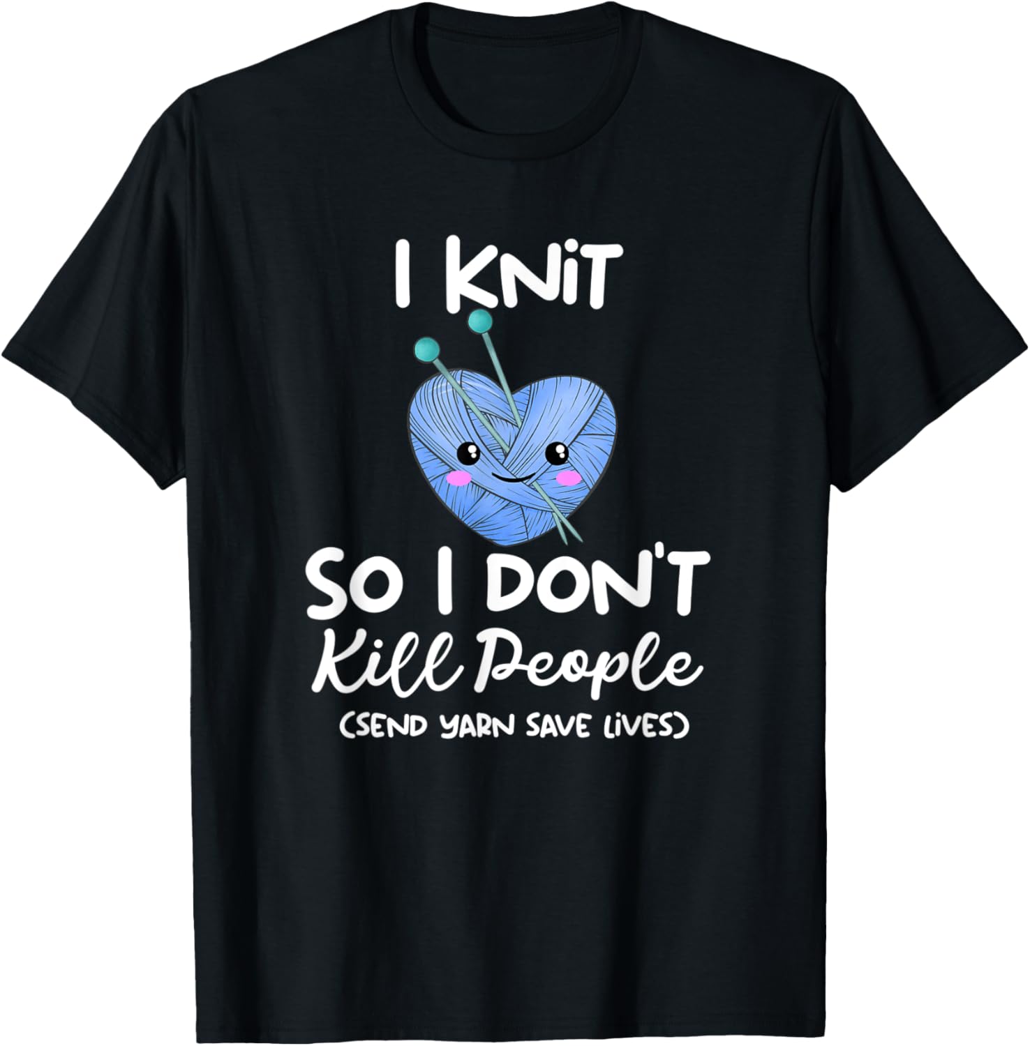 Funny Kawaii I Knit So I Don u2019t Kill People Send Yarn Yarn Supply | High Search Volume | Best Seller Choice