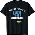 Forget Princess I Want to be a CHEETAH Apparel Comfort Fit Fan Favorite