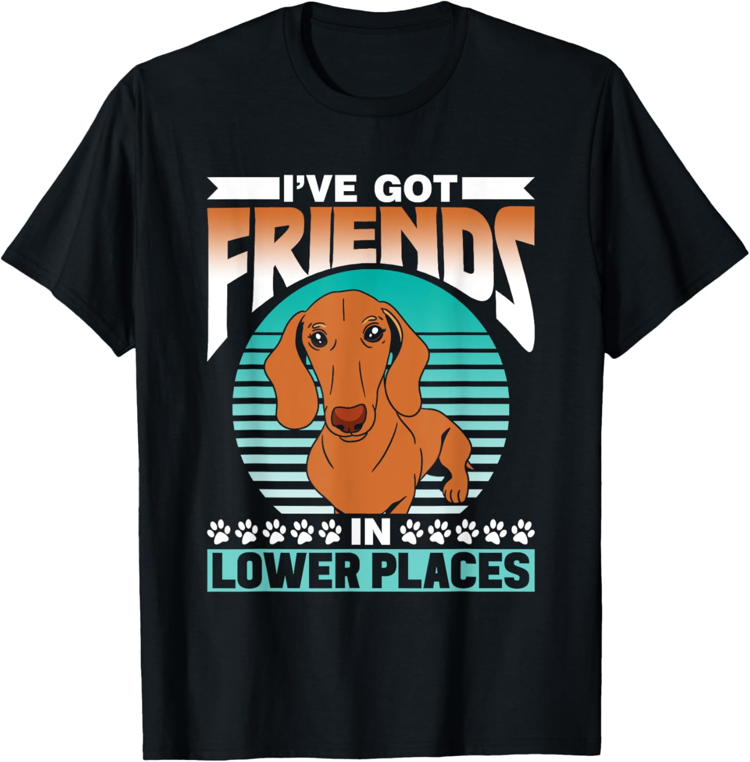 I've Got Friends In Lower Places Dachshunds Dog Dachshund Apparel | Google Shopping Optimized | Customer Favorite