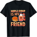 Funny Maple Syrup Is My Friend Farmer Cute Sugar Maker Farm Apparel | Trending 2025 | Aesthetic Fit