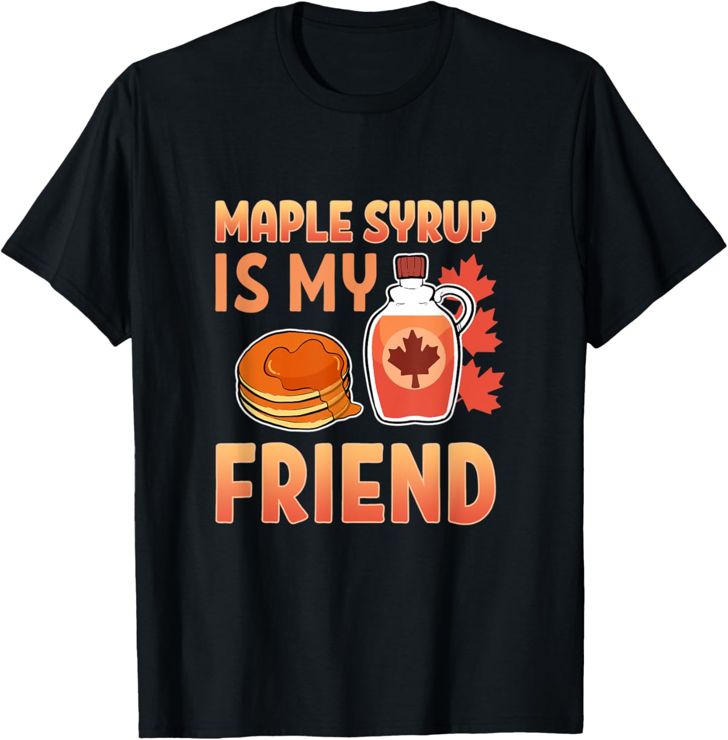 Funny Maple Syrup Is My Friend Farmer Cute Sugar Maker Farm Apparel | Trending 2025 | Aesthetic Fit