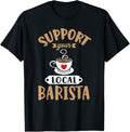Support Local Barista Coffee Shop Cafe Coffeemaker Cute Apparel | Best Seller Pick | Must-Have Style