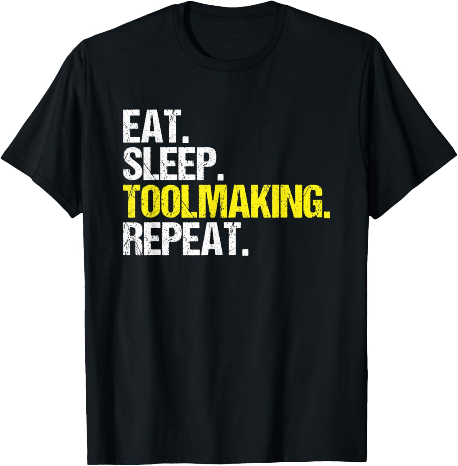 Toolmaker Eat Sleep Toolmaking Repeat Tool And Die Maker Apparel | Trending 2025 | Perfect Gift Idea