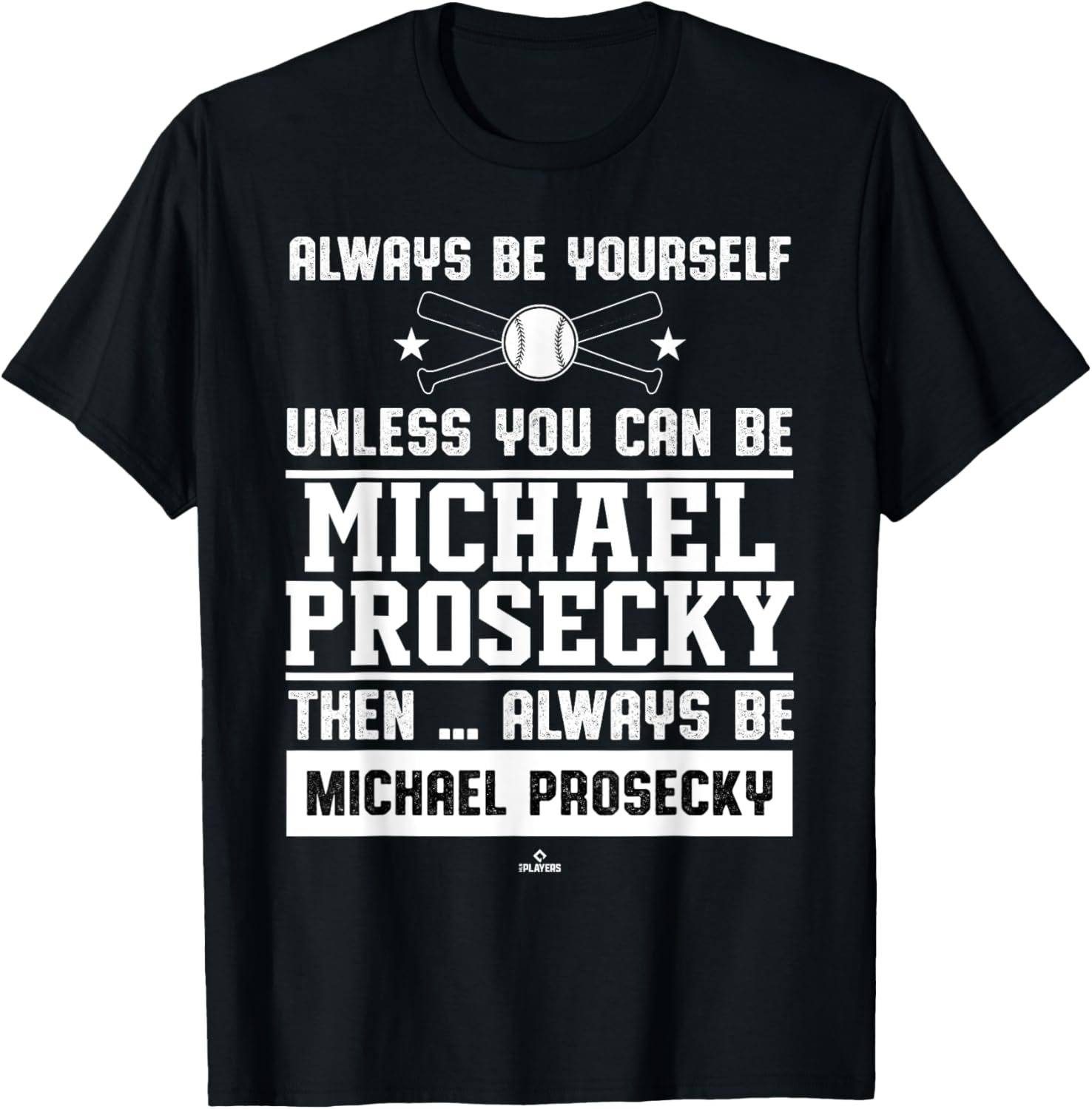 Always Be Yourself Michael Prosecky Prospect Baseball Fan Apparel | Everyday Casual Wear