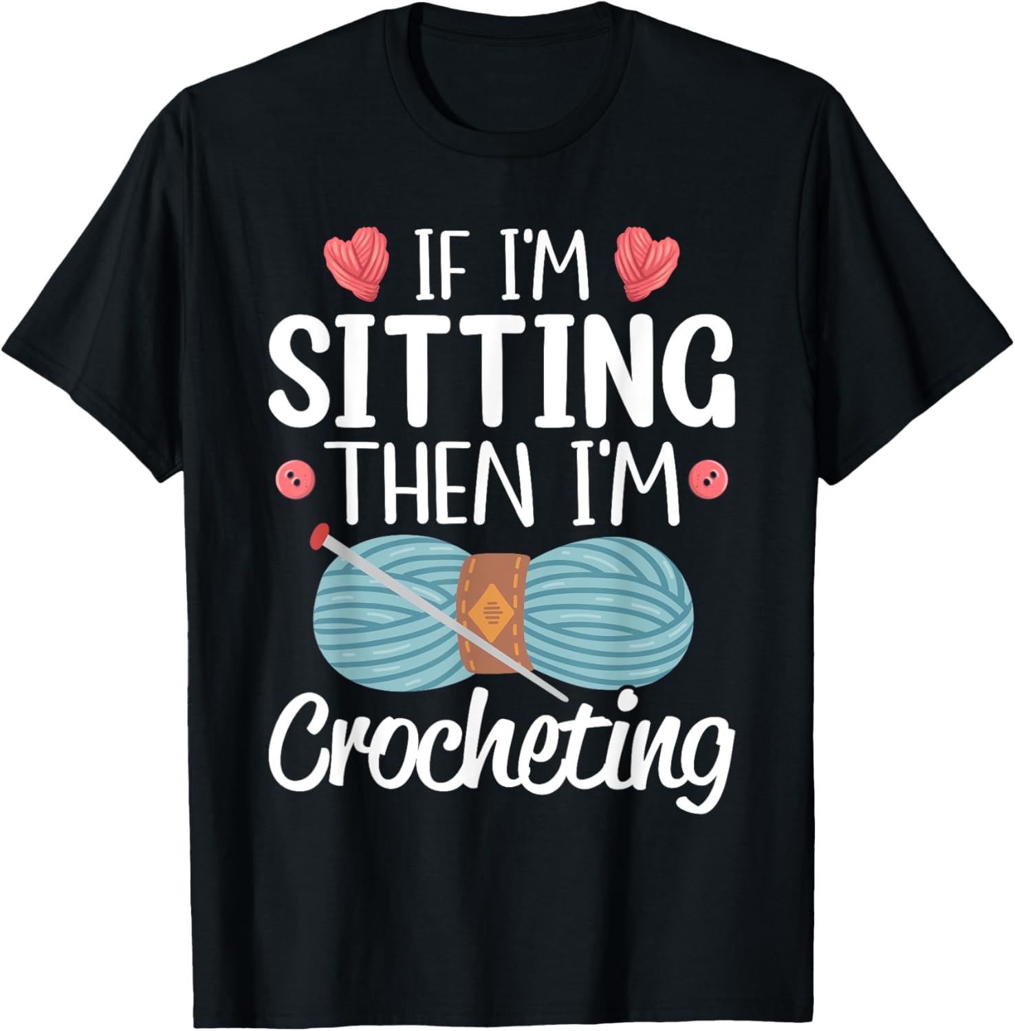 If I'm Sitting Then I'm Crocheting Knitting Yarn Lover Yarn Supply | Trending 2025 | Customer Favorite