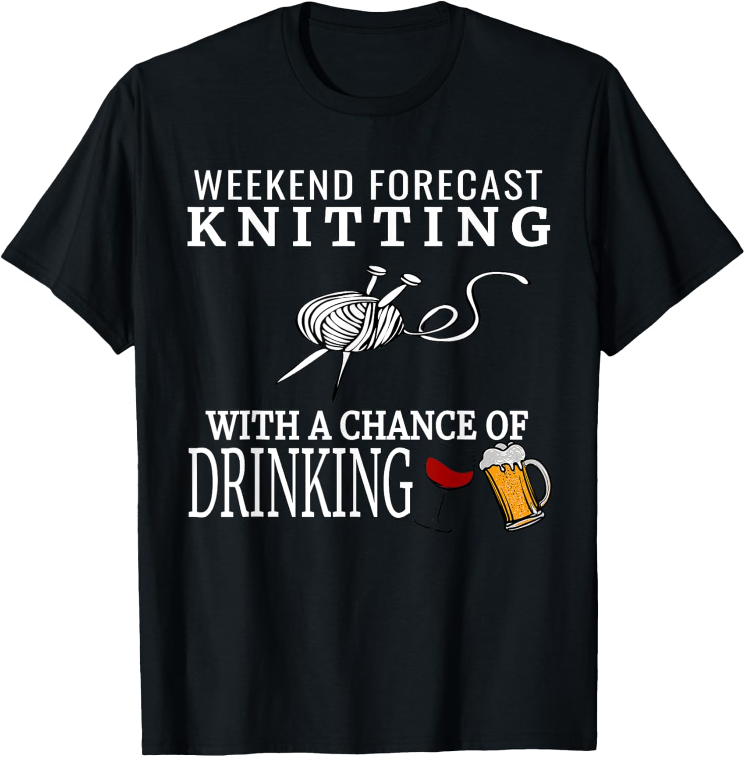 Weekend Forecast Knitting Tshirt Funny Yarn Wine Beer Tee T-Shirt | Premium Quality | Best Seller Choice