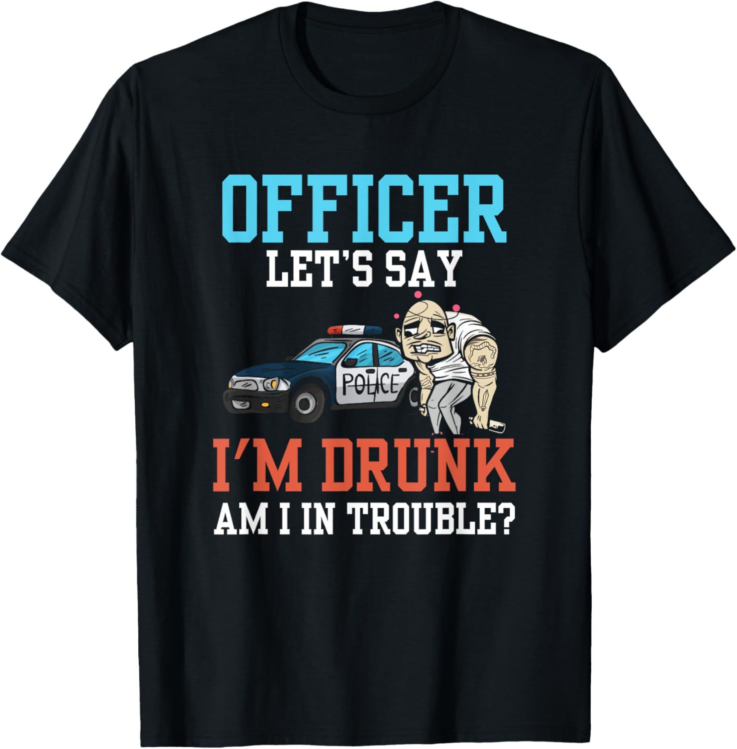 Police Officer Problem Sarcastic Drunk Driving Troublemaker Apparel | Premium Quality | Comfort Daily Wear