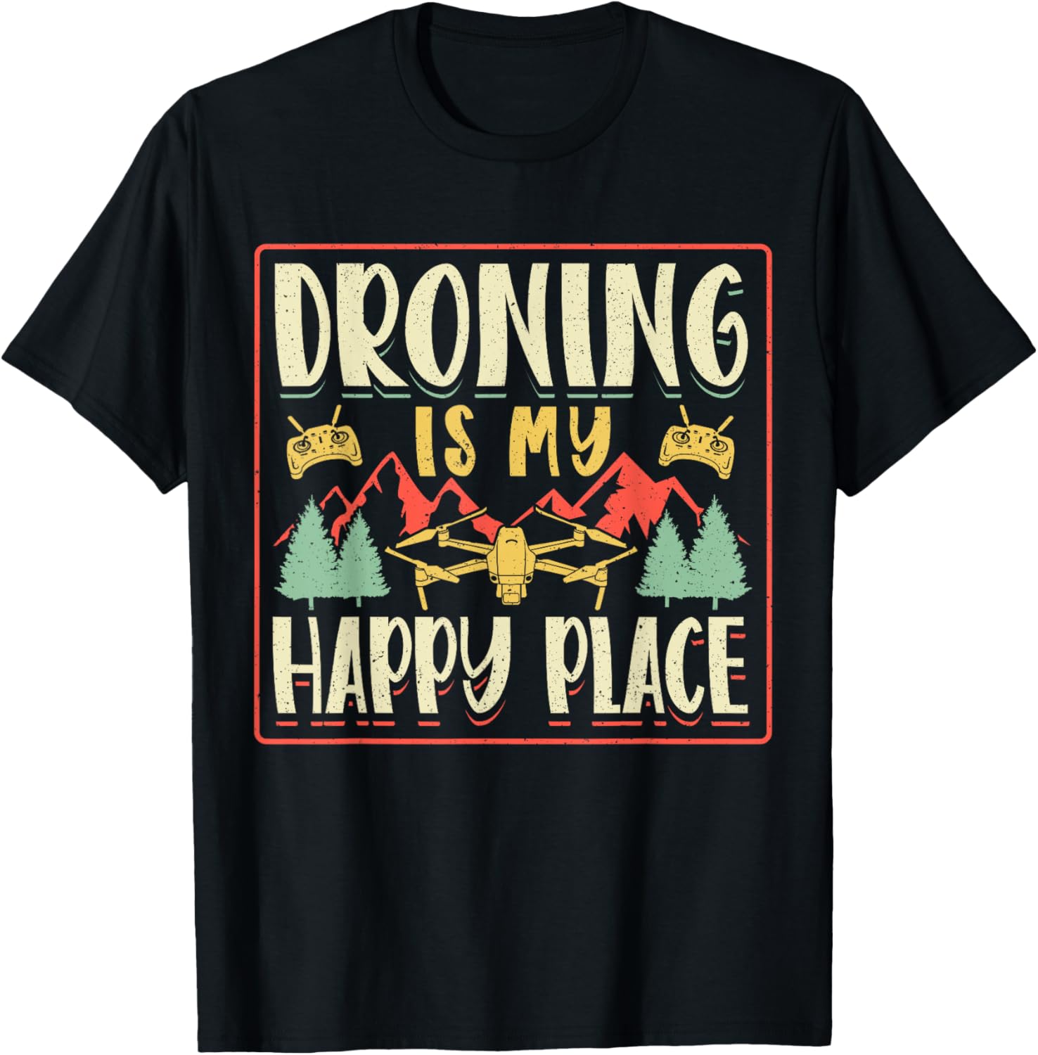 Drone Pilot Operator Droning Is My Happy Place Apparel | US Viral Pick | Perfect Gift Choice
