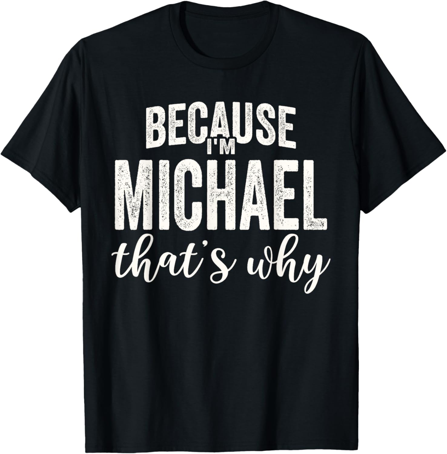 Because I'm Michael That's Why Boy Man First Name Michael Apparel | Perfect Gift Idea