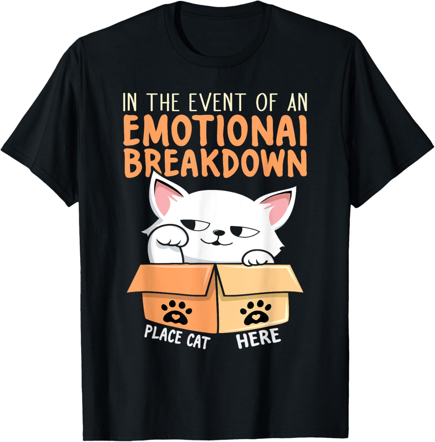 In the Event of an Emotional Breakdown Place Cat Here Funny Men Women Kids Apparel | Google Shopping Optimized | Top Rated Comfort
