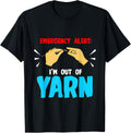 Emergency Alert I'm Out Of Yarn Crocheting Lover Quote Yarn Supply | Trending 2025 | Customer Favorite