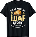 Ask me about my loaf story Pun for a Breadmaker Apparel | High Search Volume | Perfect Gift Idea