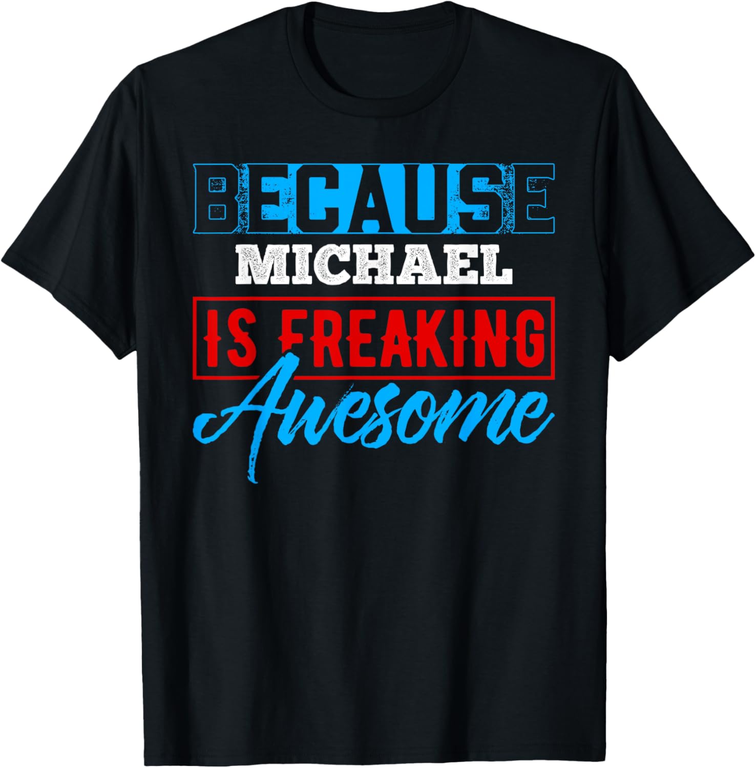 Because MICHAEL Is Freaking Awesome T-Shirt Name MICHAEL T-Shirt | Trending 2025