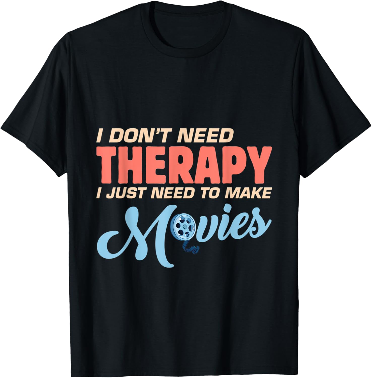 Mens I Don't Need Therapy I Just Need To Make Movies Filmmaker Apparel | High Search Volume | Perfect Gift Idea