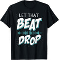 Let That Beat Drop Design For A Beat Producer Beat Maker Apparel | High Search Volume | Perfect Gift Idea