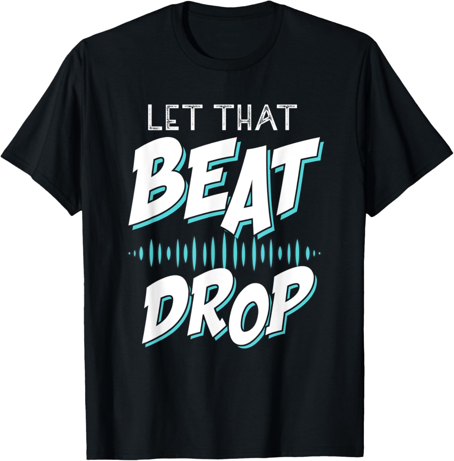 Let That Beat Drop Design For A Beat Producer Beat Maker Apparel | High Search Volume | Perfect Gift Idea
