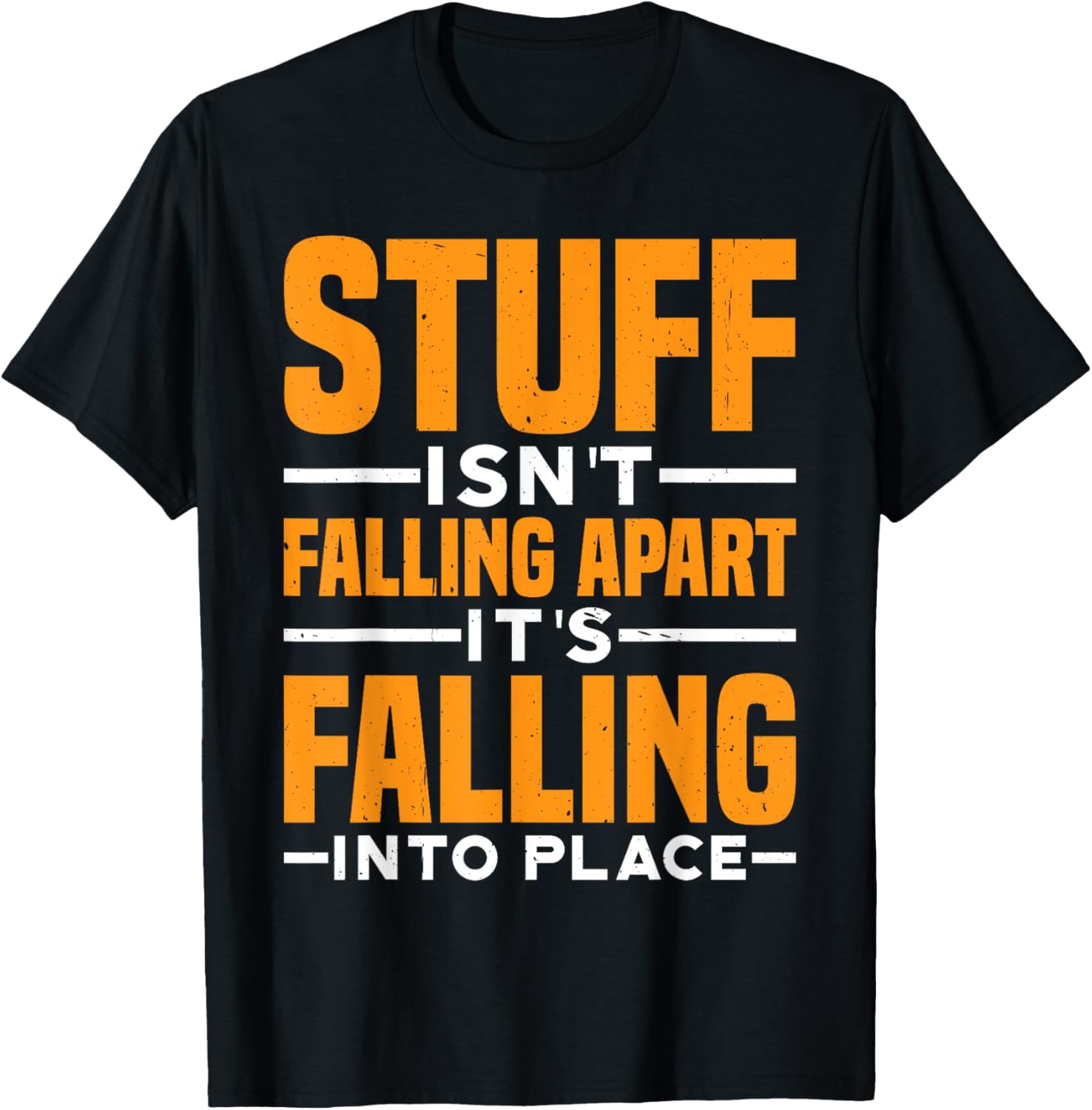 Stuff Isn't Falling Apart, It's Falling Into Place ------ Apparel | Bestseller Style | Daily Wear Essential