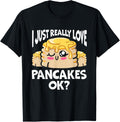 I Just Really Love Pancakes Ok Pancake Lover Pancake Maker Apparel | Trending 2025 | Comfort Daily Wear