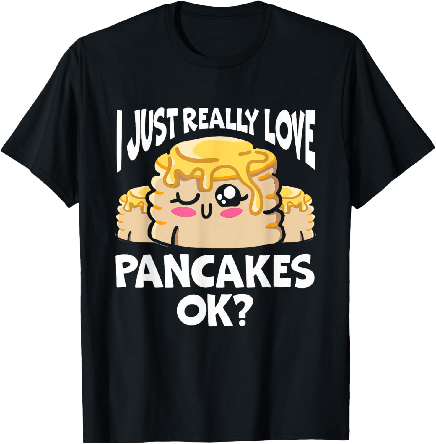 I Just Really Love Pancakes Ok Pancake Lover Pancake Maker Apparel | Trending 2025 | Comfort Daily Wear