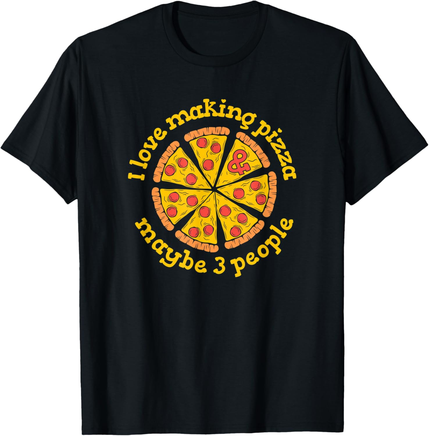 I Love Making Pizza And Maybe 3 People Pizzaiolo Pizza Maker Apparel | Trending 2025 | Perfect Gift Idea