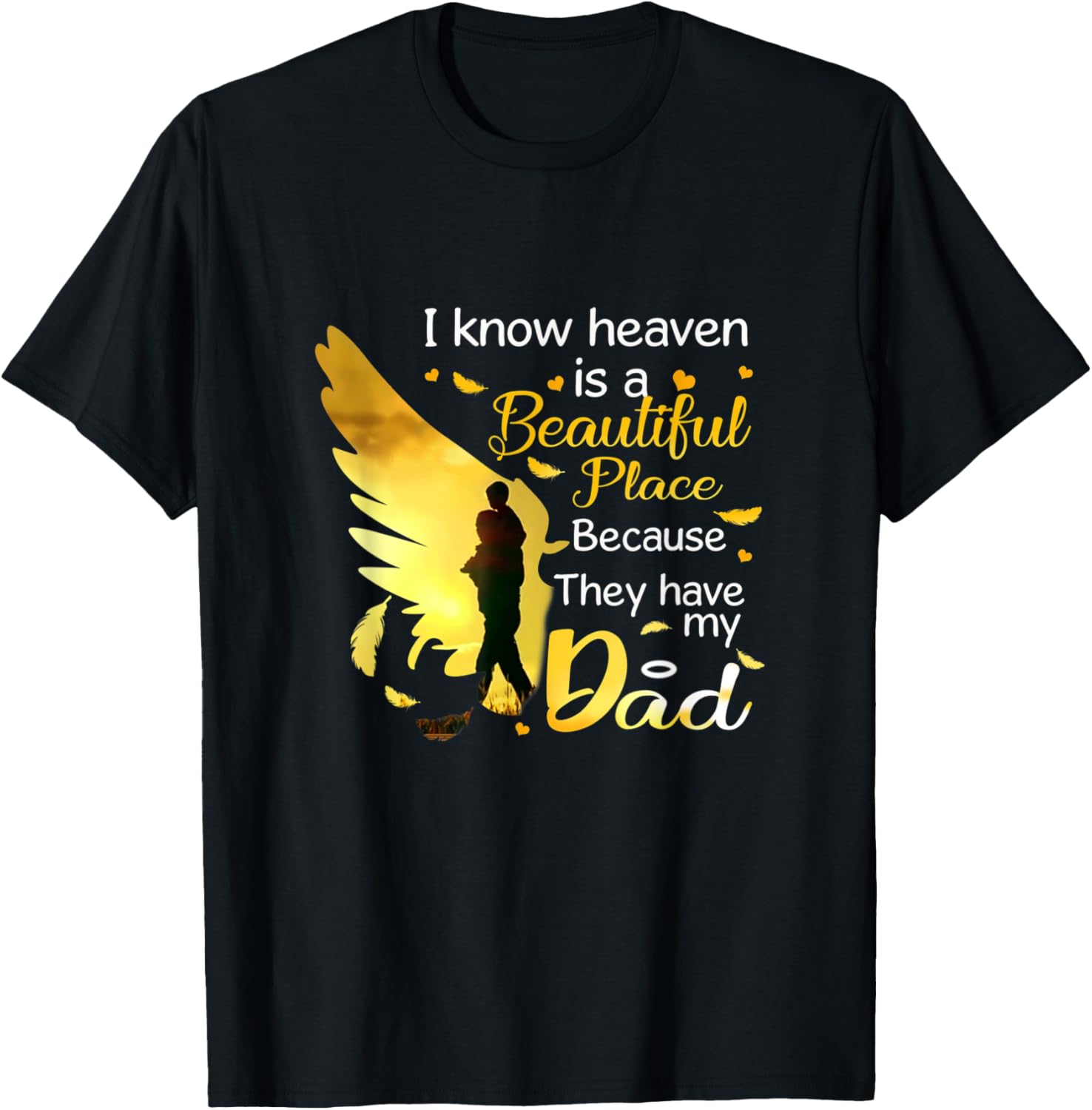 I know heaven is a beautiful place Father's Day Apparel | US Viral Pick | Customer Favorite