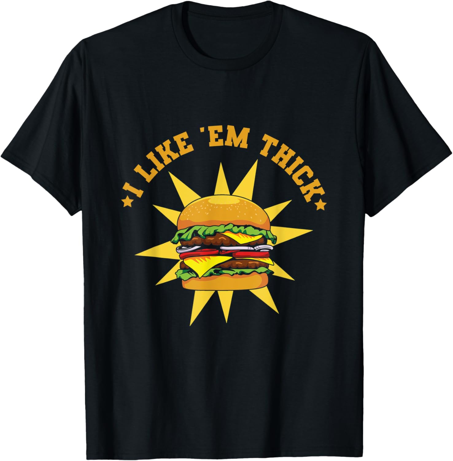 I like 'em thick Design for a Burger Maker Apparel | Premium Quality | Perfect Gift Idea